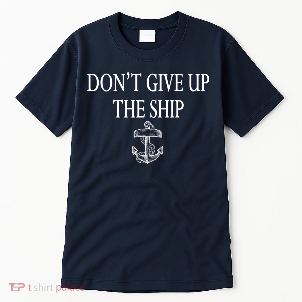 Don't Give Up The Ship Tall T-Shirt