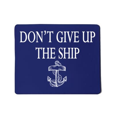 Don't Give Up The Ship Mousepad