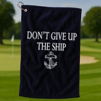Don't Give Up The Ship Golf Towel