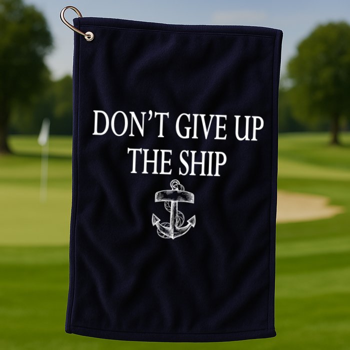 Don't Give Up The Ship Golf Towel