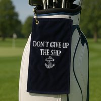 Don't Give Up The Ship Golf Towel