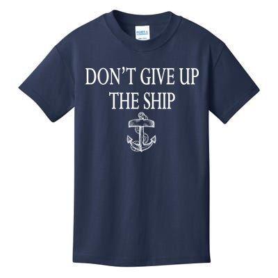Don't Give Up The Ship Kids T-Shirt