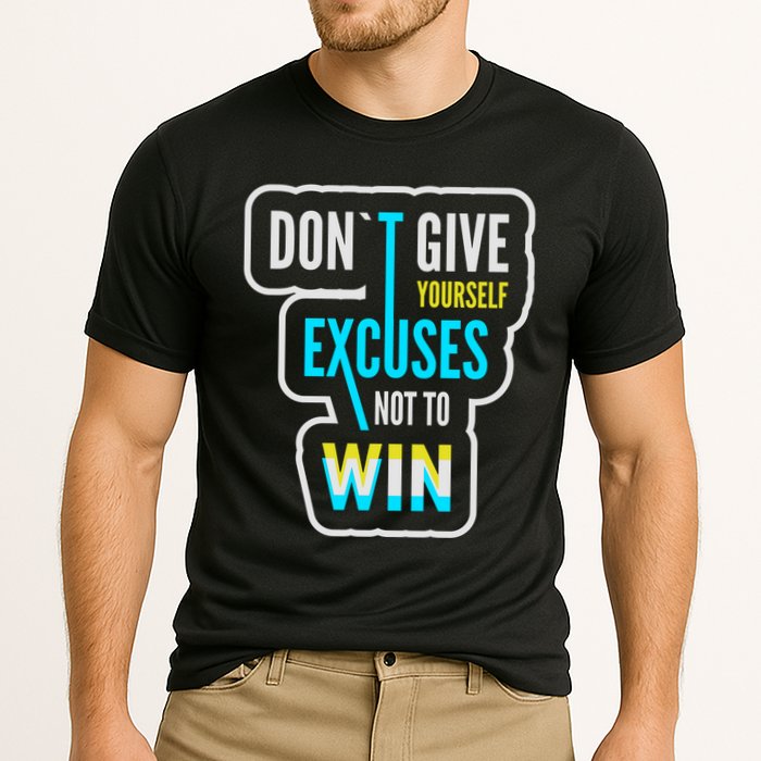 Don't Give Yourself Excuses Not To Win Performance Shirt