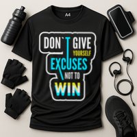 Don't Give Yourself Excuses Not To Win Performance Shirt