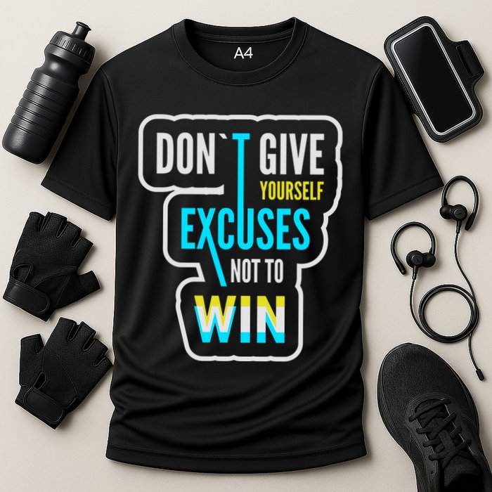Don't Give Yourself Excuses Not To Win Performance Shirt