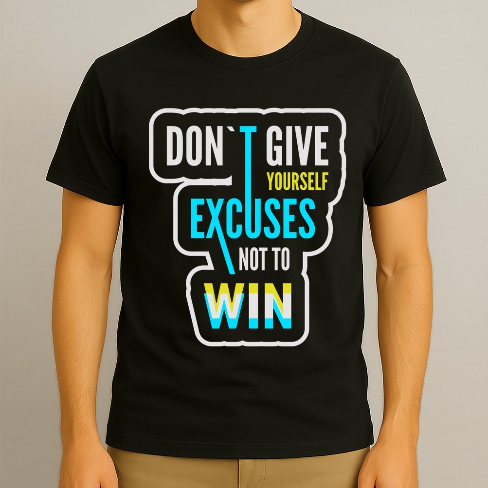 Don't Give Yourself Excuses Not To Win T-Shirt