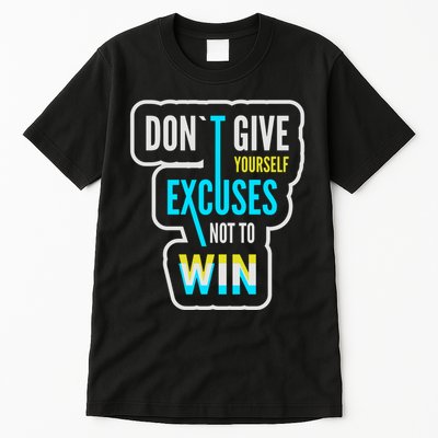 Don't Give Yourself Excuses Not To Win Tall T-Shirt