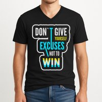 Don't Give Yourself Excuses Not To Win V-Neck T-Shirt