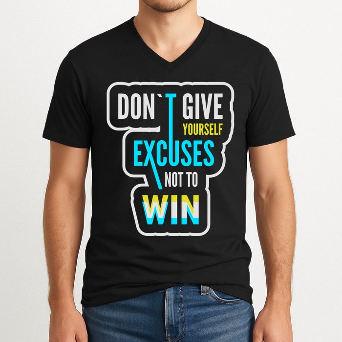 Don't Give Yourself Excuses Not To Win V-Neck T-Shirt