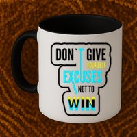 Don't Give Yourself Excuses Not To Win Mug