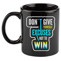 Don't Give Yourself Excuses Not To Win 11oz C Handle Ceramic Mug