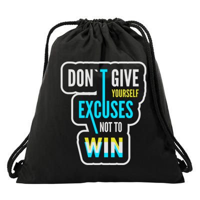 Don't Give Yourself Excuses Not To Win Drawstring Bag