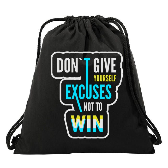 Don't Give Yourself Excuses Not To Win Drawstring Bag