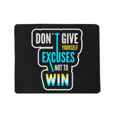 Don't Give Yourself Excuses Not To Win Mousepad