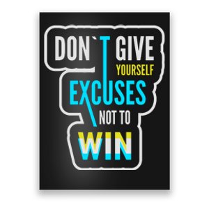 Don't Give Yourself Excuses Not To Win Poster