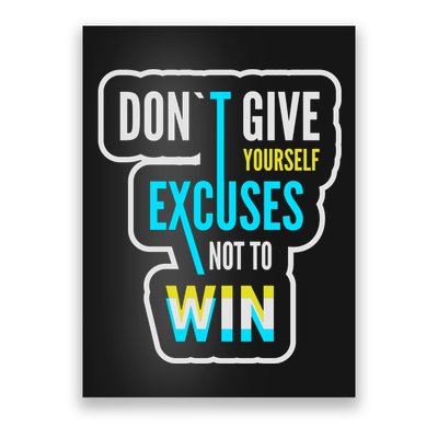 Don't Give Yourself Excuses Not To Win Poster