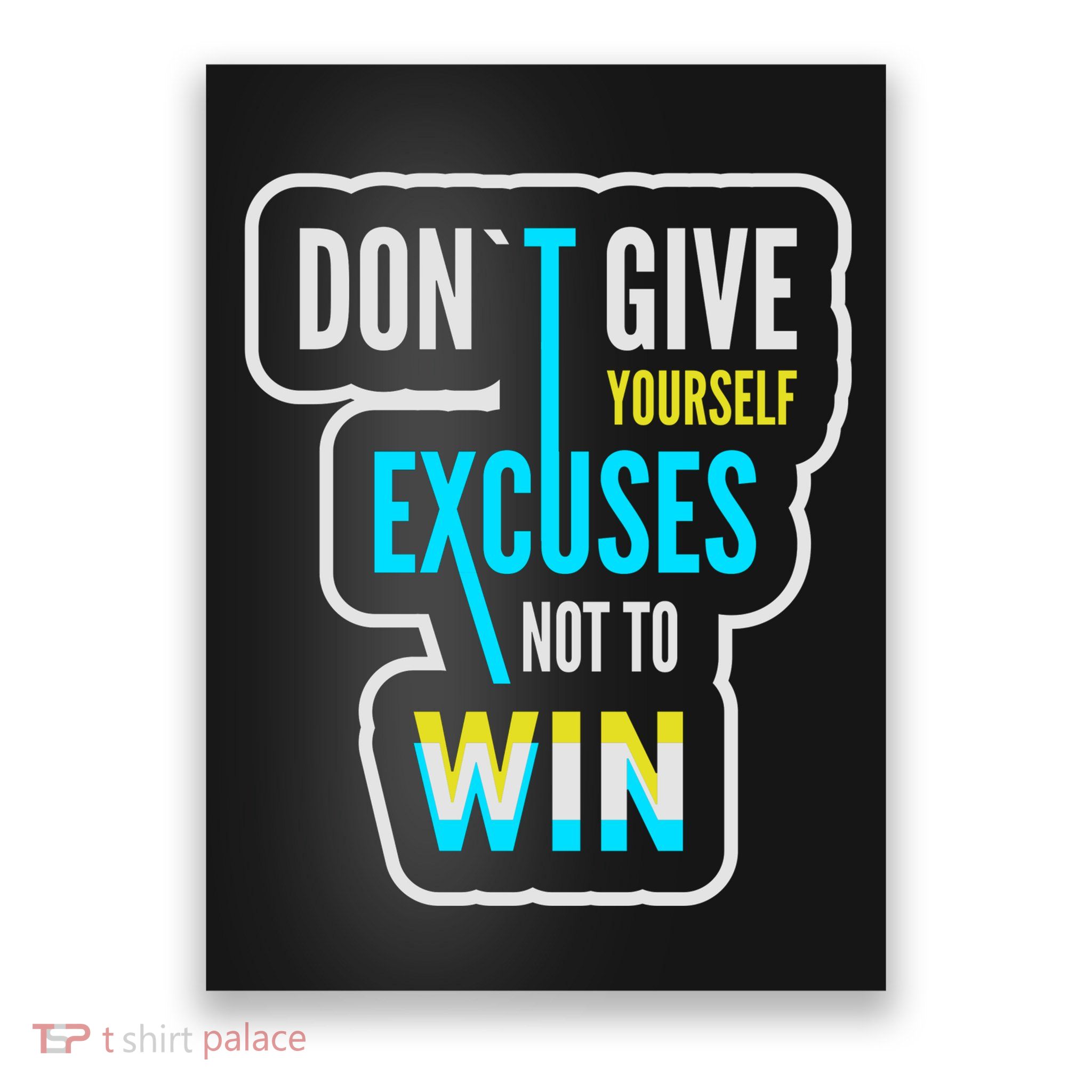 Don't Give Yourself Excuses Not To Win Poster