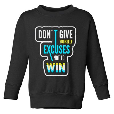 Don't Give Yourself Excuses Not To Win Toddler Sweatshirt