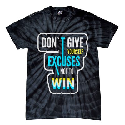 Don't Give Yourself Excuses Not To Win Tie-Dye T-Shirt