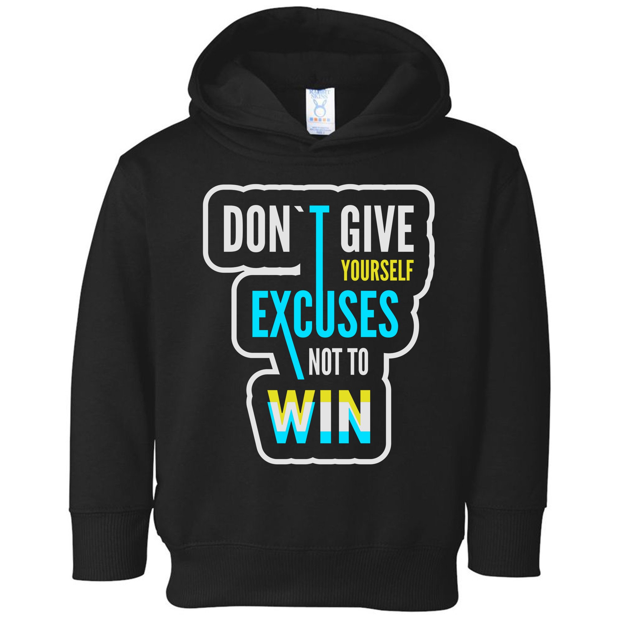 Don't Give Yourself Excuses Not To Win Toddler Hoodie