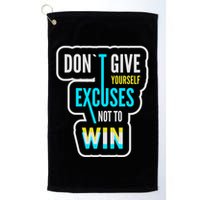 Don't Give Yourself Excuses Not To Win Golf Towel