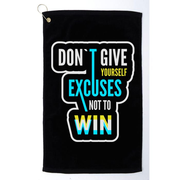 Don't Give Yourself Excuses Not To Win Golf Towel