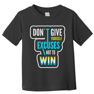 Don't Give Yourself Excuses Not To Win Toddler T-Shirt