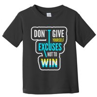 Don't Give Yourself Excuses Not To Win Toddler T-Shirt