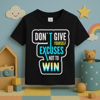 Don't Give Yourself Excuses Not To Win Toddler T-Shirt