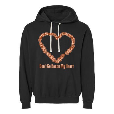 Don't Go Bacon My Heart Garment-Dyed Fleece Hoodie