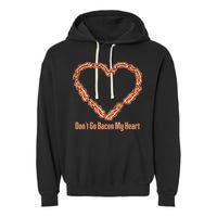 Don't Go Bacon My Heart Garment-Dyed Fleece Hoodie