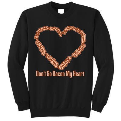 Don't Go Bacon My Heart Sweatshirt