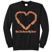 Don't Go Bacon My Heart Sweatshirt