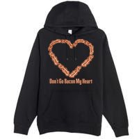 Don't Go Bacon My Heart Premium Pullover Hoodie