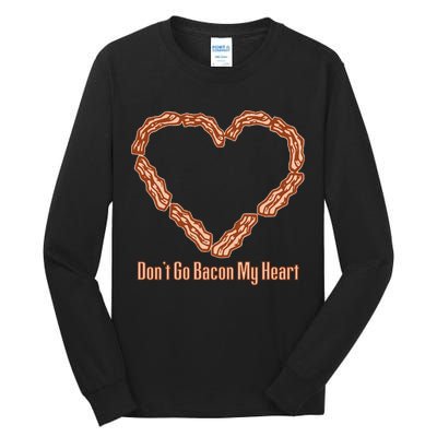 Don't Go Bacon My Heart Tall Long Sleeve T-Shirt