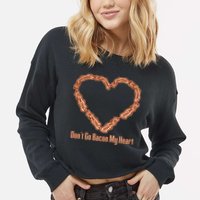 Don't Go Bacon My Heart Cropped Pullover Crew