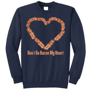 Don't Go Bacon My Heart Sweatshirt