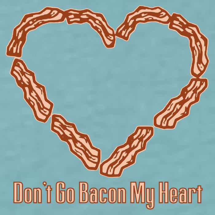 Don't Go Bacon My Heart Sueded Cloud Jersey T-Shirt
