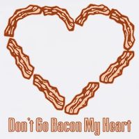 Don't Go Bacon My Heart Garment-Dyed Sweatshirt