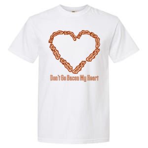 Don't Go Bacon My Heart Garment-Dyed Heavyweight T-Shirt