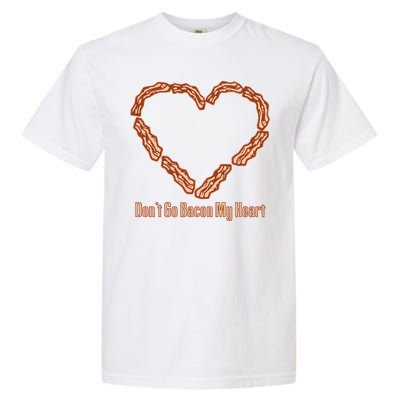 Don't Go Bacon My Heart Garment-Dyed Heavyweight T-Shirt