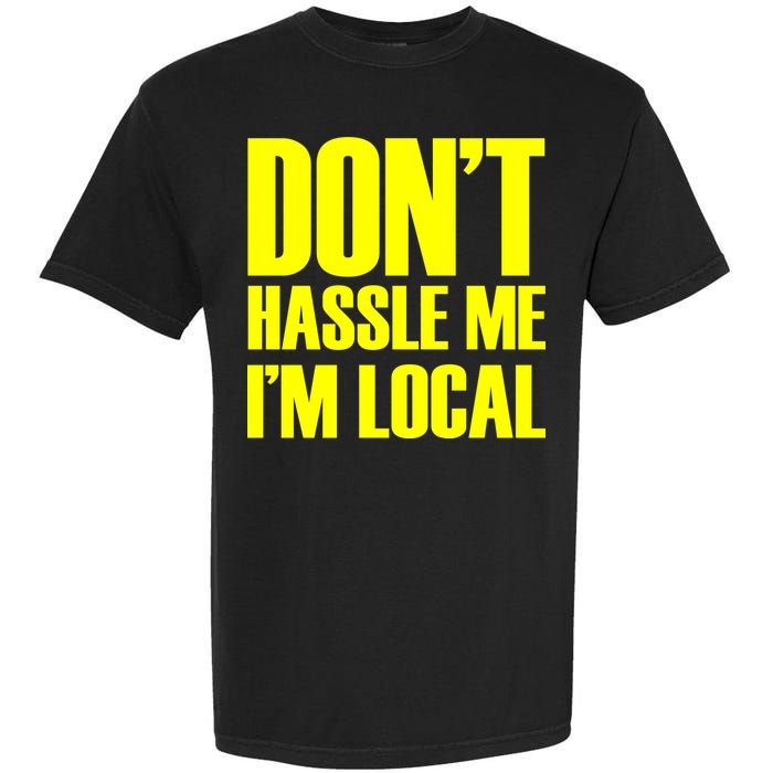 Don't Hassle Me I'm Local Funny Spring Break Beach Surfing Garment-Dyed Heavyweight T-Shirt