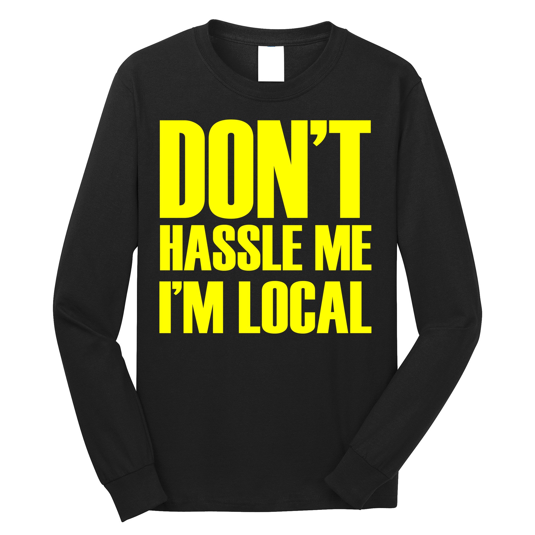 Don't Hassle Me I'm Local Funny Spring Break Beach Surfing Long Sleeve Shirt