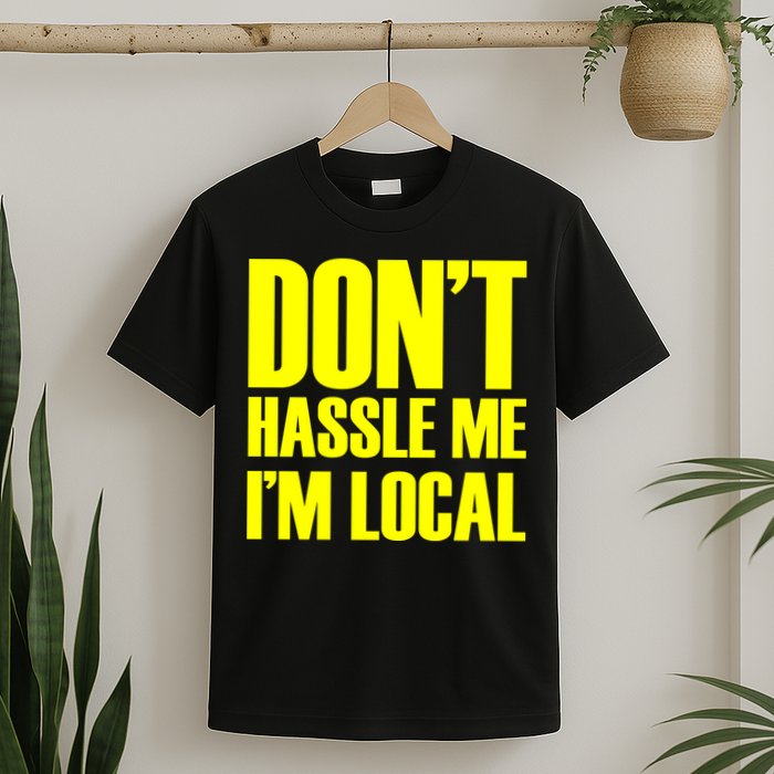 Don't Hassle Me I'm Local Funny Spring Break Beach Surfing T-Shirt