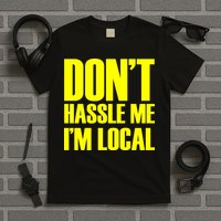Don't Hassle Me I'm Local Funny Spring Break Beach Surfing T-Shirt