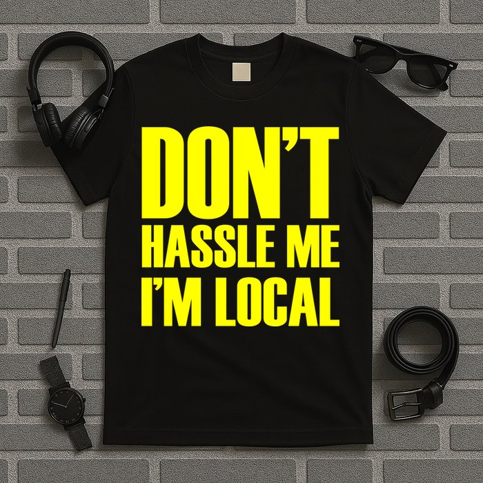 Don't Hassle Me I'm Local Funny Spring Break Beach Surfing T-Shirt