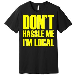 Don't Hassle Me I'm Local Funny Spring Break Beach Surfing Premium T-Shirt