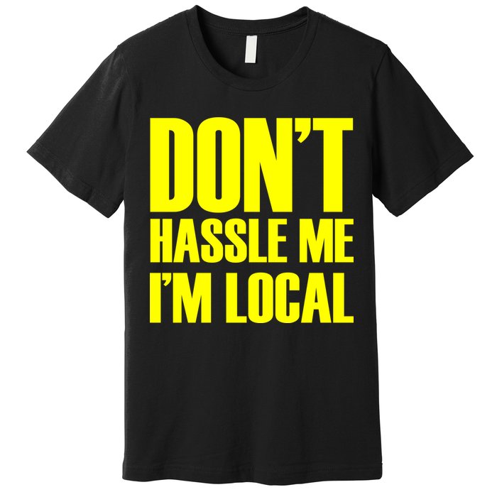 Don't Hassle Me I'm Local Funny Spring Break Beach Surfing Premium T-Shirt