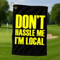 Don't Hassle Me I'm Local Funny Spring Break Beach Surfing Golf Towel