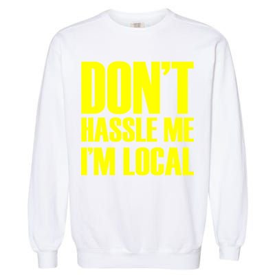 Don't Hassle Me I'm Local Funny Spring Break Beach Surfing Garment-Dyed Sweatshirt